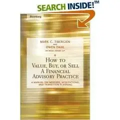 How to Value, Buy, or Sell a Financial Advisory Practice: A Manual on Mergers, Acquisitions, and Transition Planning