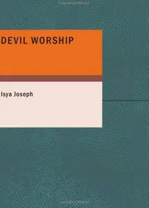 Devil Worship: The Sacred Books and Traditions of the Yezidiz