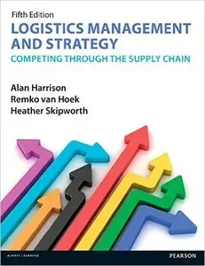 Logistics Management and Strategy: Competing through the Supply Chain, 5th Edition