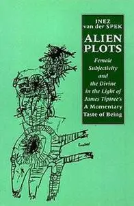 Alien Plots: Female Subjectivity and the Divine in the Light of James Tiptree's  A Momentary Taste of Being' (Liverpool Univers
