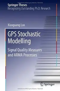 GPS Stochastic Modelling: Signal Quality Measures and ARMA Processes
