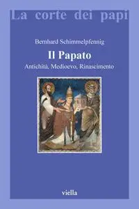 Bernhard Schimmelpfennig - Il papato. Antichità, Medioevo, Rinascimento