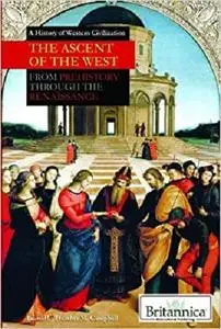 The Ascent of the West: From Prehistory Through the Renaissance (History of Western Civilization)