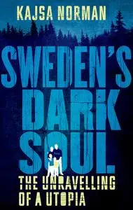 Sweden's Dark Soul: The Unravelling of a Utopia