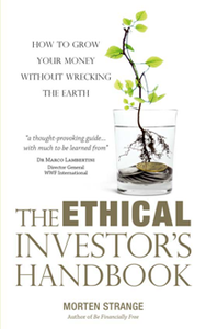 The Ethical Investor's Handbook : How to Grow Your Money Without Wrecking the Earth