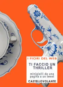Aa.Vv. - Ti faccio un thriller [gialli da una pagina a un tweet]