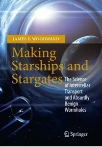 Making Starships and Stargates: The Science of Interstellar Transport and Absurdly Benign Wormholes (Repost)