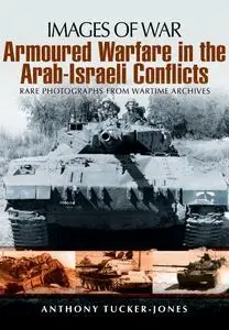 Armoured Warfare in the Arab-Israeli Conflicts (Images of War)