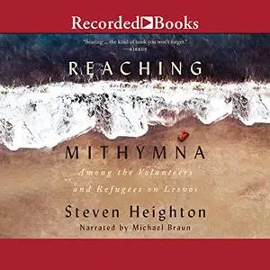 Reaching Mithymna: Among the Volunteers and Refugees on Lesvos [Audiobook]