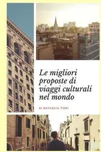 Le migliori proposte di viaggi culturali nel mondo