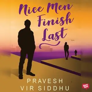 «Nice Men Finish Last» by Pravesh Vir Siddhu