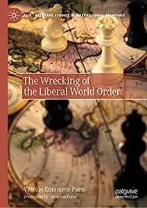 The Wrecking of the Liberal World Order