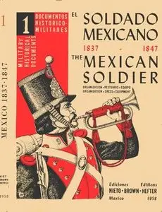 El Soldado Mexicano 1837-1847 (Documentos Historico-Militares №1)