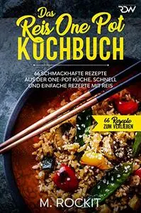 Das Reis One Pot Kochbuch, 66 schmackhafte Rezepte aus der One - Pot Küche