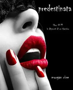 «Prescelta (Libro #11 In Appunti Di Un Vampiro)» by Morgan Rice