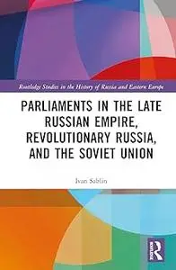 Parliaments in the Late Russian Empire, Revolutionary Russia, and the Soviet Union