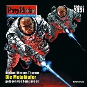 «Perry Rhodan - Episode 2451: Die Metaläufer» by Michael Marcus Thurner