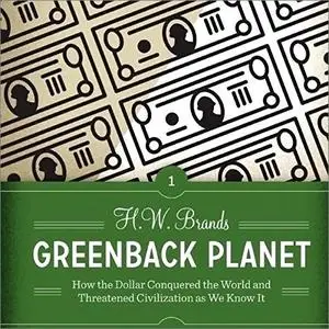 Greenback Planet: How the Dollar Conquered the World and Threatened Civilization as We Know It [Audiobook