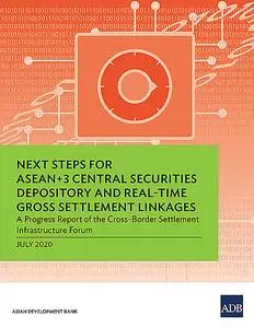 «Next Steps for ASEAN+3 Central Securities Depository and Real-Time Gross Settlement Linkages» by Asian Development Bank