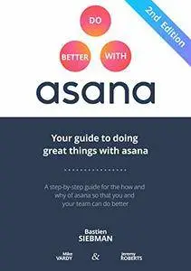 Do Better With Asana: Your Guide To Doing Great Things With Asana: Beginner Edition