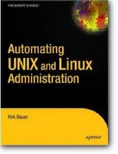 Automating UNIX and Linux Administration (The Expert's Voice) by Kirk Bauer [Repost]