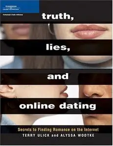 Truth Lies and Online Dating: Secrets to Finding Romance on the Internet