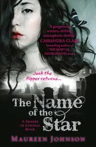 «The Name of the Star (Shades of London, Book 1)» by Maureen Johnson