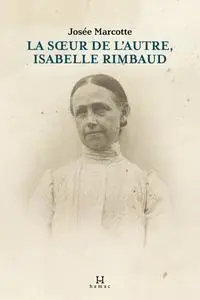 Josée Marcotte, "La soeur de l'autre, Isabelle Rimbaud"