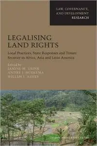 Legalising Land Rights: Local Practices, State Responses and Tenure Security in Africa, Asia and Latin America (Law, Governance