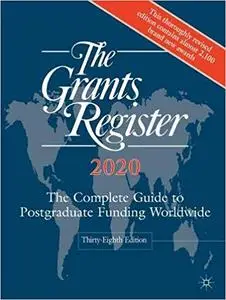 The Grants Register 2020: The Complete Guide to Postgraduate Funding Worldwide Ed 38