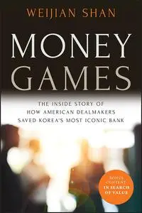 Money Games: The Inside Story of How American Dealmakers Saved Korea's Most Iconic Bank, 2nd Edition