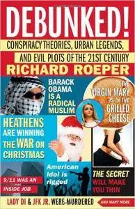 Debunked!: Conspiracy Theories, Urban Legends, and Evil Plots of the 21st Century