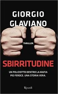 Giorgio Glaviano - Sbirritudine. Un poliziotto dentro la mafia più feroce. Una storia vera