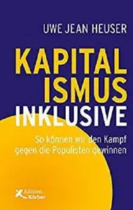 Kapitalismus inklusive: So können wir den Kampf gegen die Populisten gewinnen (German Edition)