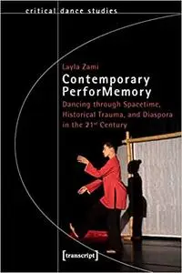 Contemporary PerforMemory: Dancing through Spacetime, Historical Trauma, and Diaspora in the 21st Century