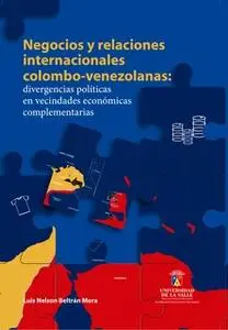 «Negocios y relaciones internacionales colombo-venezolanas:» by Luis Nelson Beltrán Mora