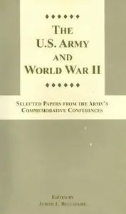 U.S. Army and World War II: Selected Papers From the Army's Commemorative Conferences