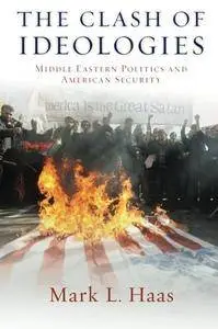 The Clash of Ideologies: Middle Eastern Politics and American Security