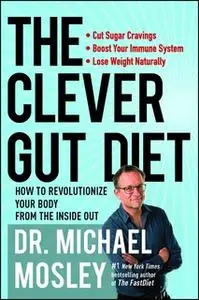 «The Clever Gut Diet» by Dr. Michael Mosley