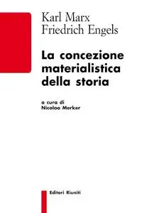 Karl Marx, Friederich Engels - La concezione materialistica della storia