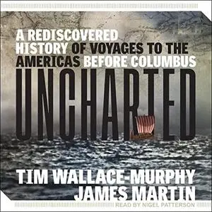 Uncharted: A Rediscovered History of Voyages to the Americas Before Columbus [Audiobook]