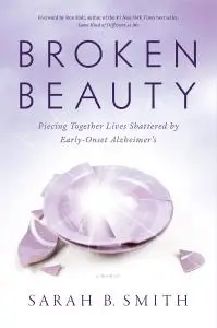 Broken Beauty: Piecing Together Lives Shattered by Early-Onset Alzheimer's