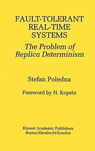 Fault-Tolerant Real-Time Systems: The Problem of Replica Determinism (The Springer International Series in Engineering and Comp