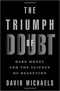 The Triumph of Doubt: Dark Money and the Science of Deception