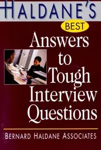 Bernard Haldane Associates Inc. - Haldane's Best Answers To Tough Interview Questions (Haldane's Best)