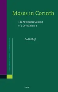 Moses in Corinth: The Apologetic Context of 2 Corinthians 3