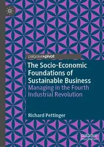 The Socio-Economic Foundations of Sustainable Business: Managing in the Fourth Industrial Revolution