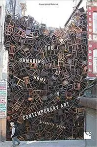 The Unmaking of Home in Contemporary Art (Cultural Spaces)