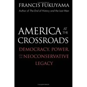 America at the Crossroads: Democracy, Power, and the Neoconservative Legacy (Repost)