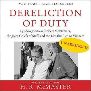 Dereliction of Duty: Johnson, McNamara, the Joint Chiefs of Staff, and the Lies That Led to Vietnam [Audiobook]